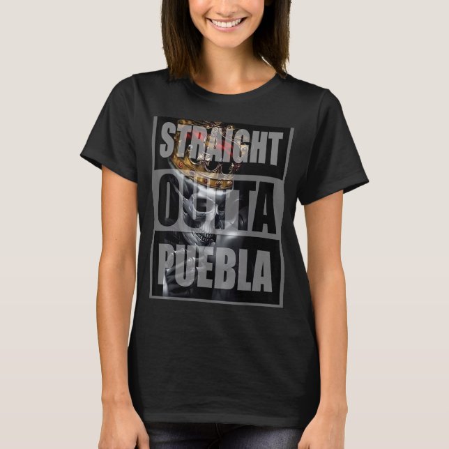 STRAIGHT OUTTA PUEBLA MEXICO KING T-Shirt (Front)