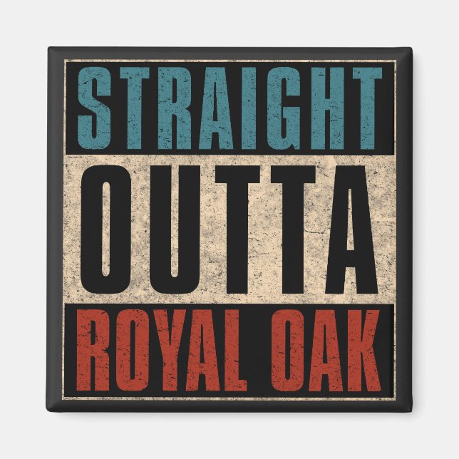 Straight Outta Royal Oak Michigan MI Magnet (Front)