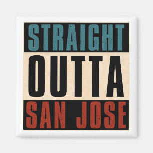 Straight Outta San Jose California CA USA Magnet