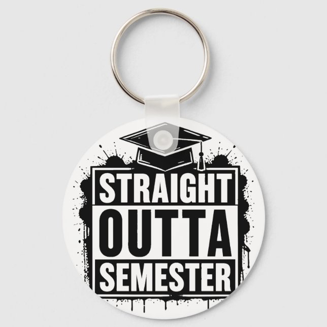 Straight Outta Semester Funny Graduation  Keychain (Front)