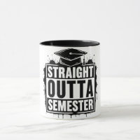 Straight Outta Semester Funny Graduation Mug