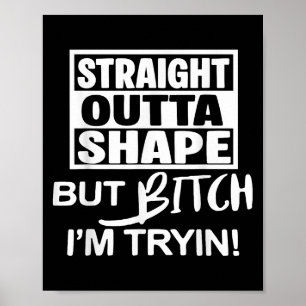 Straight Outta Shape But Btch Im Tryin Funny Worko Poster