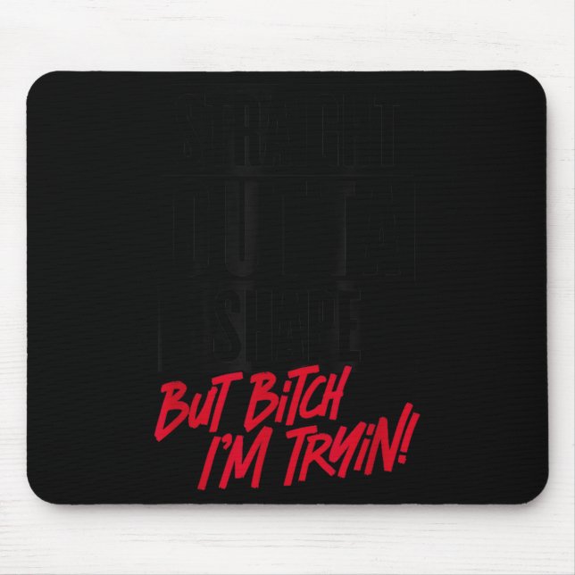 Straight Outta Shape But I'm Tryin Gym Fitness  Mouse Pad (Front)