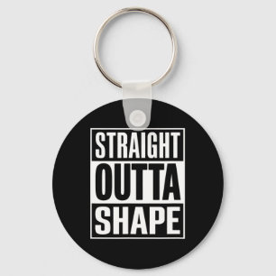 Straight Outta Shape - Funny Workout Gym Shredded  Keychain