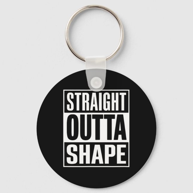 Straight Outta Shape - Funny Workout Gym Shredded  Keychain (Front)