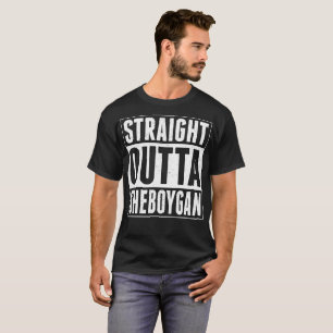 Straight Outta Sheboygan Tshirt