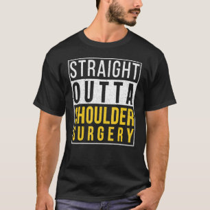 Straight Outta Shoulder Surgery  Recovery Get Well T-Shirt