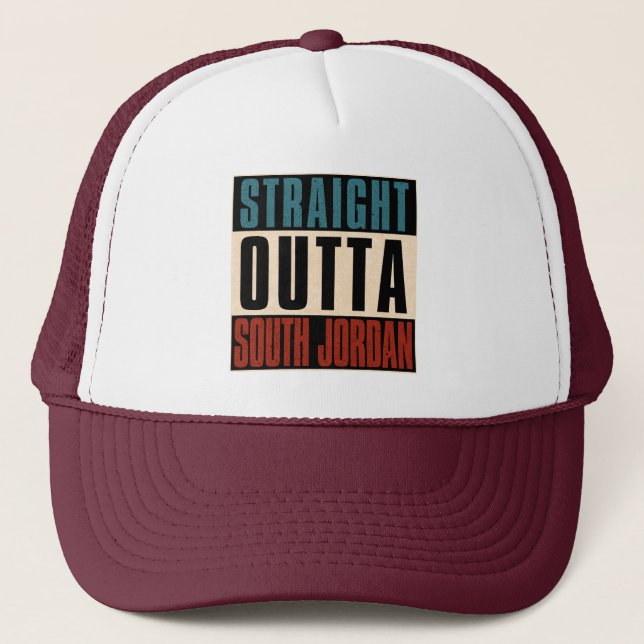 Straight Outta South Jordan Utah UT Trucker Hat (Front)