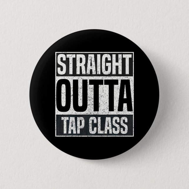 Straight Outta Tap Class Tap Dancer Dancing 2 Inch Round Button (Front)