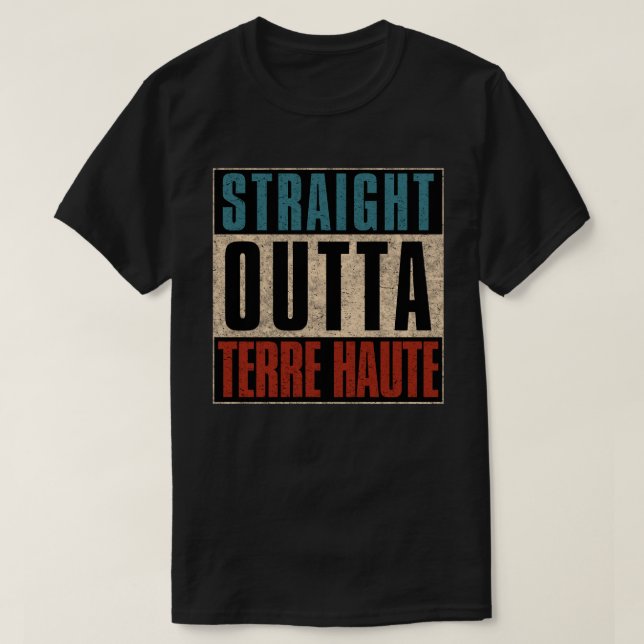 Straight Outta Terre Haute Indiana IN T-Shirt (Design Front)