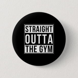 Straight Outta The Gym Funny Bodybuilding Weightli 2 Inch Round Button