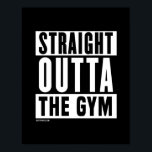 Straight Outta The Gym - Training Fitness -.png Poster<br><div class="desc">Unique Motivational Training Posters from FitPhrase.com Shop more Designs & Athletic Apparel here: http://www.FitPhrase.com Including Training Tees, Training Tanks, Training Hoodies, Training Gym Bags, Training Posters, Training Bottles, Training Stickers, Training Hats, Training Jerseys, Training Mugs & More!</div>