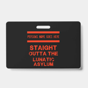 Straight outta the lunatic asylum badge
