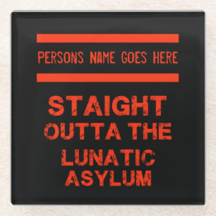 Straight outta the lunatic asylum glass coaster