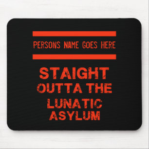 Straight outta the lunatic asylum  mouse pad