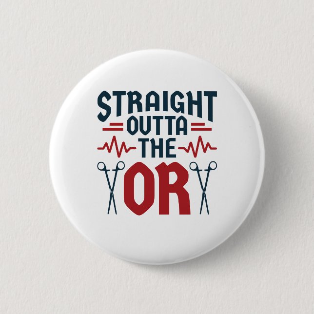 Straight Outta the OR Surgeon Surgical Nurse Tech 2 Inch Round Button (Front)