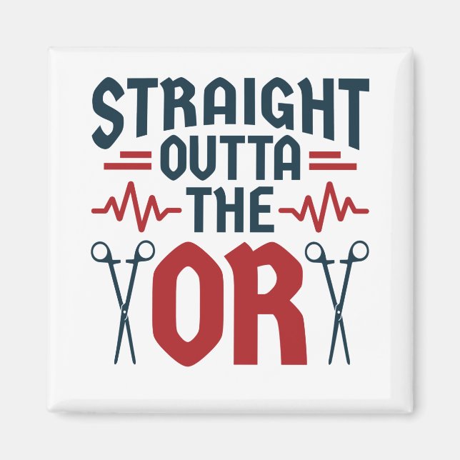Straight Outta the OR Surgeon Surgical Nurse Tech Magnet (Front)