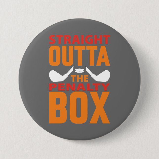 Straight Outta The Penalty Box Hockey  3 Inch Round Button (Front)