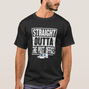 Straight Outta The Post Office Gift Funny Postal W T-Shirt