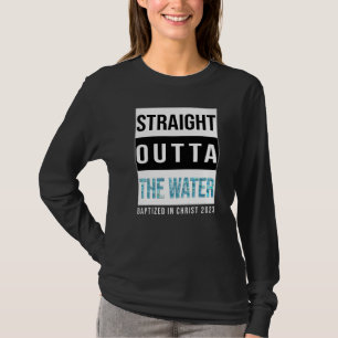 Straight Outta The Water Baptism 2023 Baptized in T-Shirt
