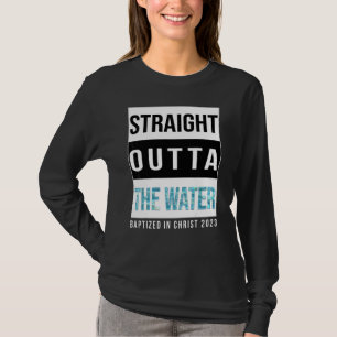 Straight Outta The Water Baptism 2023 Baptized In T-Shirt