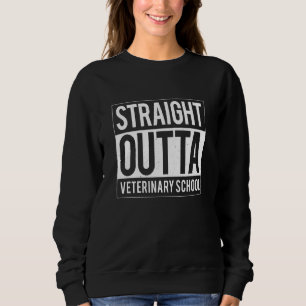Straight Outta Veterinary School Vet Tech Graduat Sweatshirt