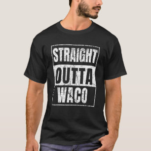 Straight Outta Waco T-Shirt