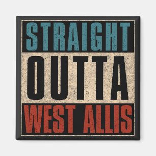 Straight Outta West Allis Wisconsin WI Magnet