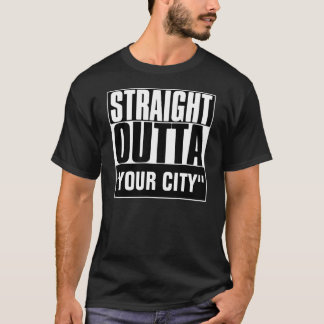 STRAIGHT OUTTA "YOUR CITY" T-SHIRT