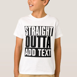 STRAIGHT OUTTA "YOUR TEXT" CUSTOM T-Shirt