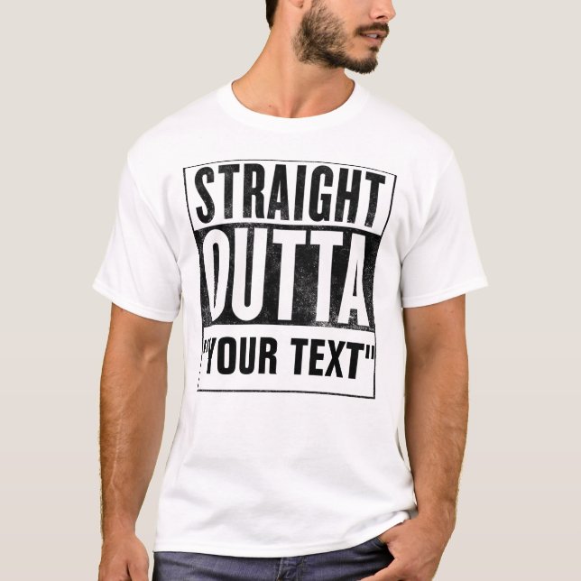 Straight Outta "YOUR TEXT" for light tees (Front)