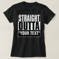 STRAIGHT OUTTA YOUR TEXT T-Shirt