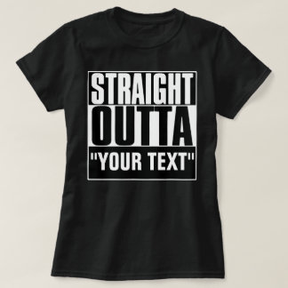 STRAIGHT OUTTA YOUR TEXT T-Shirt