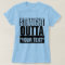STRAIGHT OUTTA "YOUR TEXT" T-SHIRT