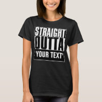 STRAIGHT OUTTA YOUR TEXT T-Shirt