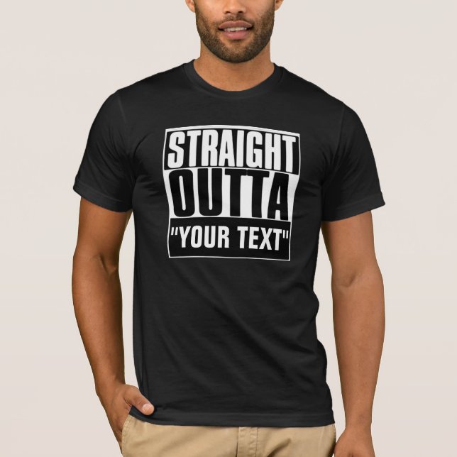 STRAIGHT OUTTA "YOUR TEXT" T-Shirt (Front)