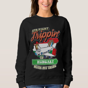 Straight Trippin' To Hungary With My Tribe Family Sweatshirt