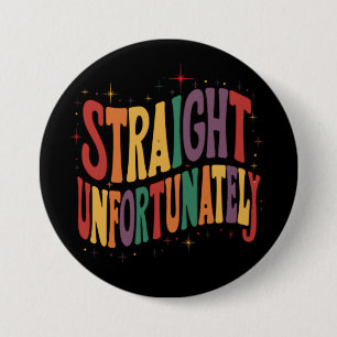 Straight Unfortunately Groovy LGBTQ Pride Gay 3 Inch Round Button