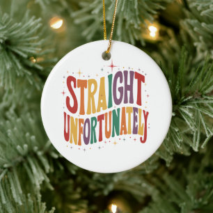 Straight Unfortunately Groovy LGBTQ Pride Gay Ceramic Ornament