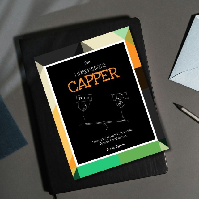 Straight up Capper Apology Card (Capper equals liar so If you've been dishonest and want to say sorry, this is the  card for you.)