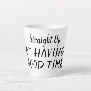 Straight Up Not Having a Good Time Coffee Mug