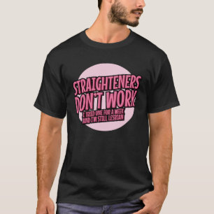 Straighteners Dont Work I Tried For A Week Still A T-Shirt