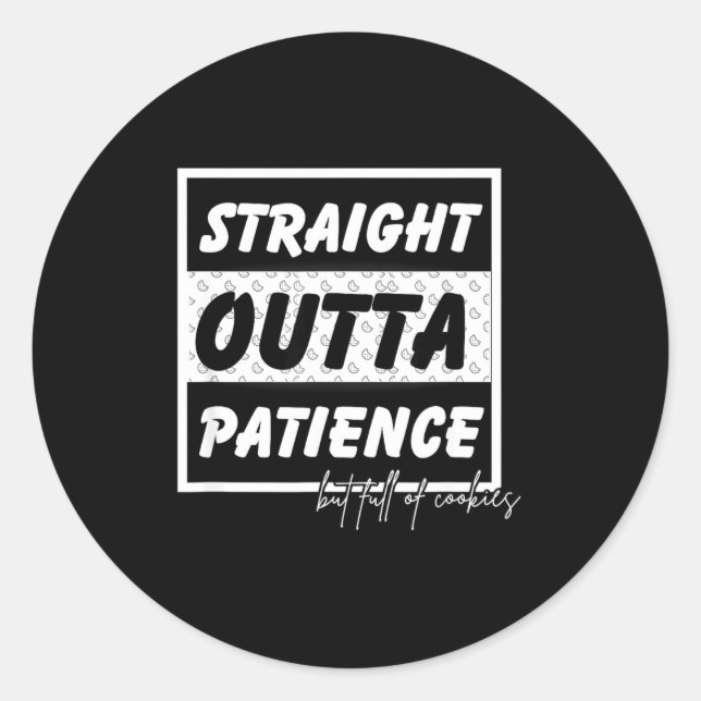 Straigt Outta Patience  Classic Round Sticker (Front)