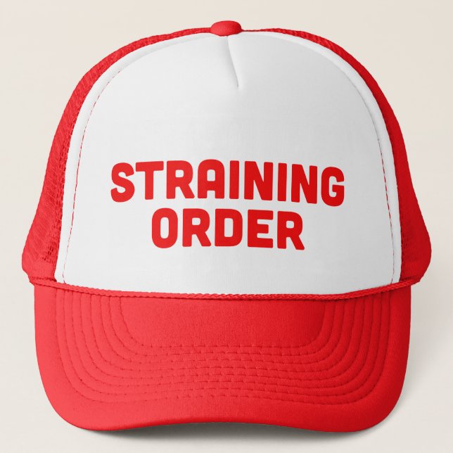 STRAINING ORDER fun ironic slogan trucker hat (Front)