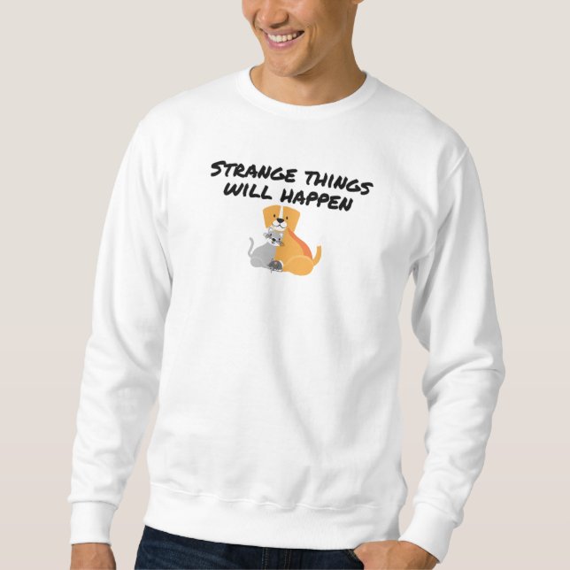 Strange things will happen sweatshirt (Front)