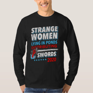 Strange Women Lying In Ponds Distributing Swords 2 T-Shirt