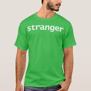 Stranger Minimal Typography White Text T-Shirt