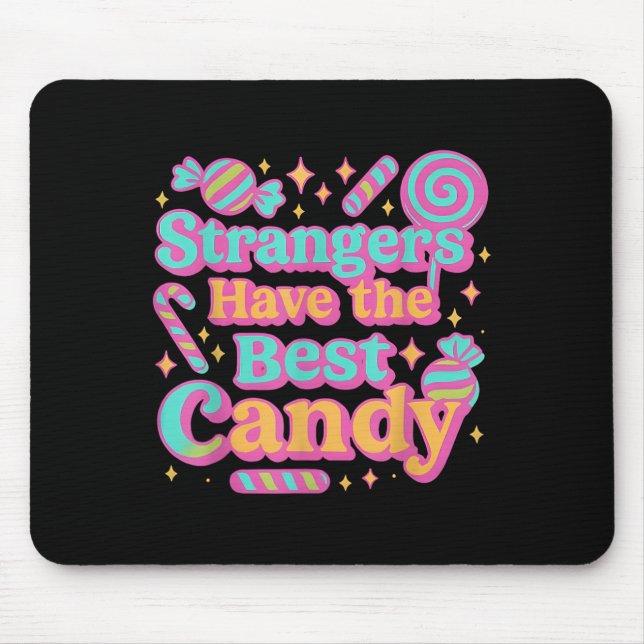 Strangers Have The Best Candy Funny Candy  Mouse Pad (Front)