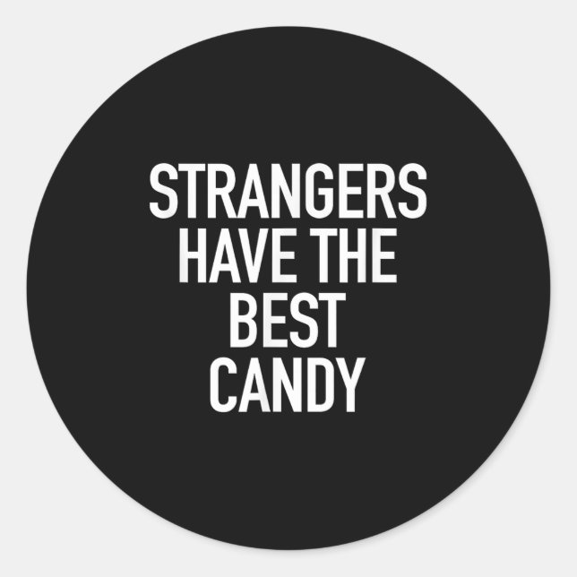 Strangers Have The Best Candy, Funny Sarcastic Quo Classic Round Sticker (Front)
