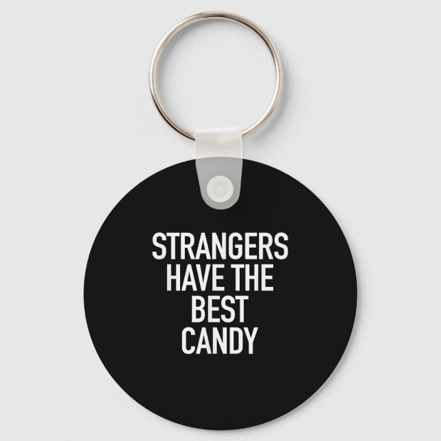 Strangers Have The Best Candy, Funny Sarcastic Quo Keychain (Front)